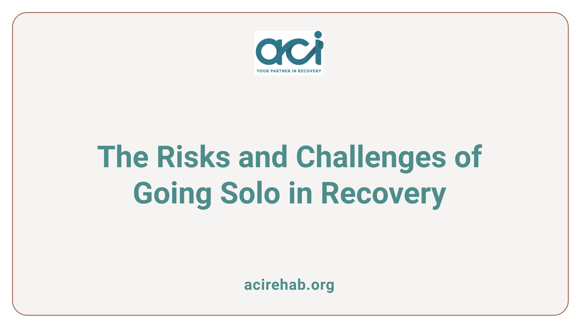 The Risks and Challenges of Going Solo in Recovery