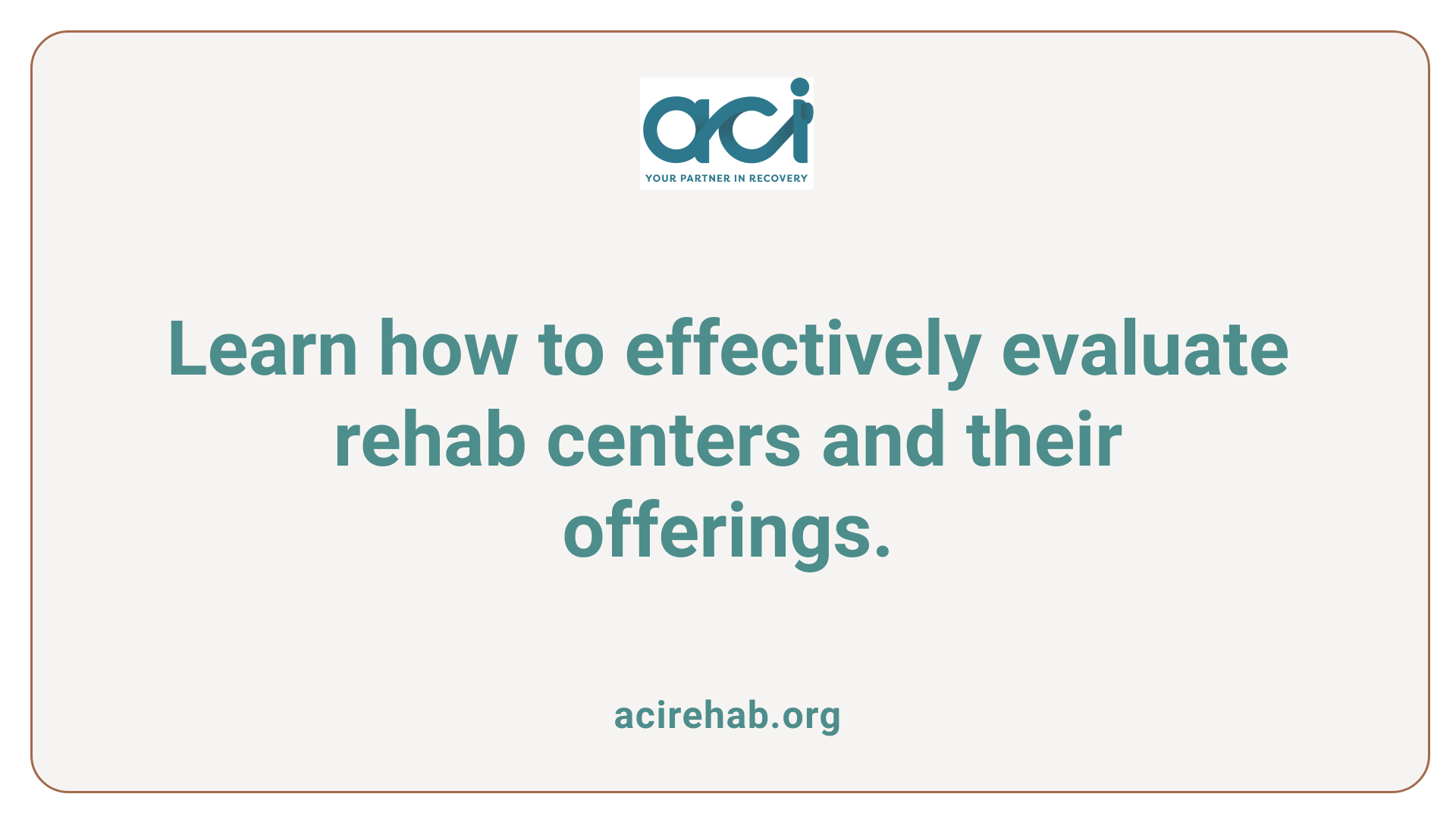 Learn how to effectively evaluate rehab centers and their offerings.