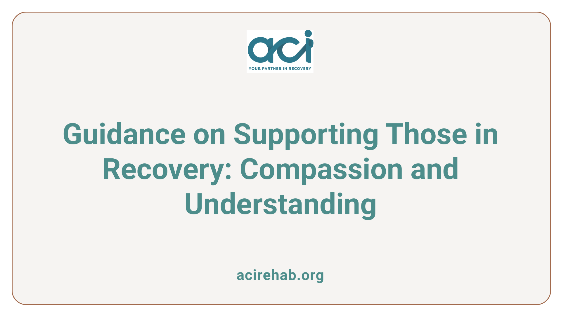 Guidance on Supporting Those in Recovery: Compassion and Understanding