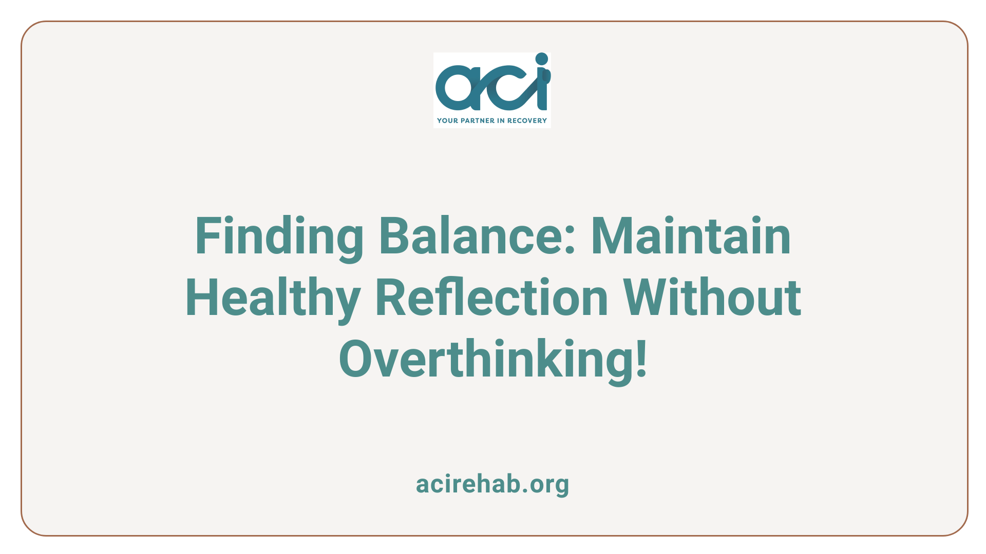 Finding Balance: Maintain Healthy Reflection Without Overthinking!