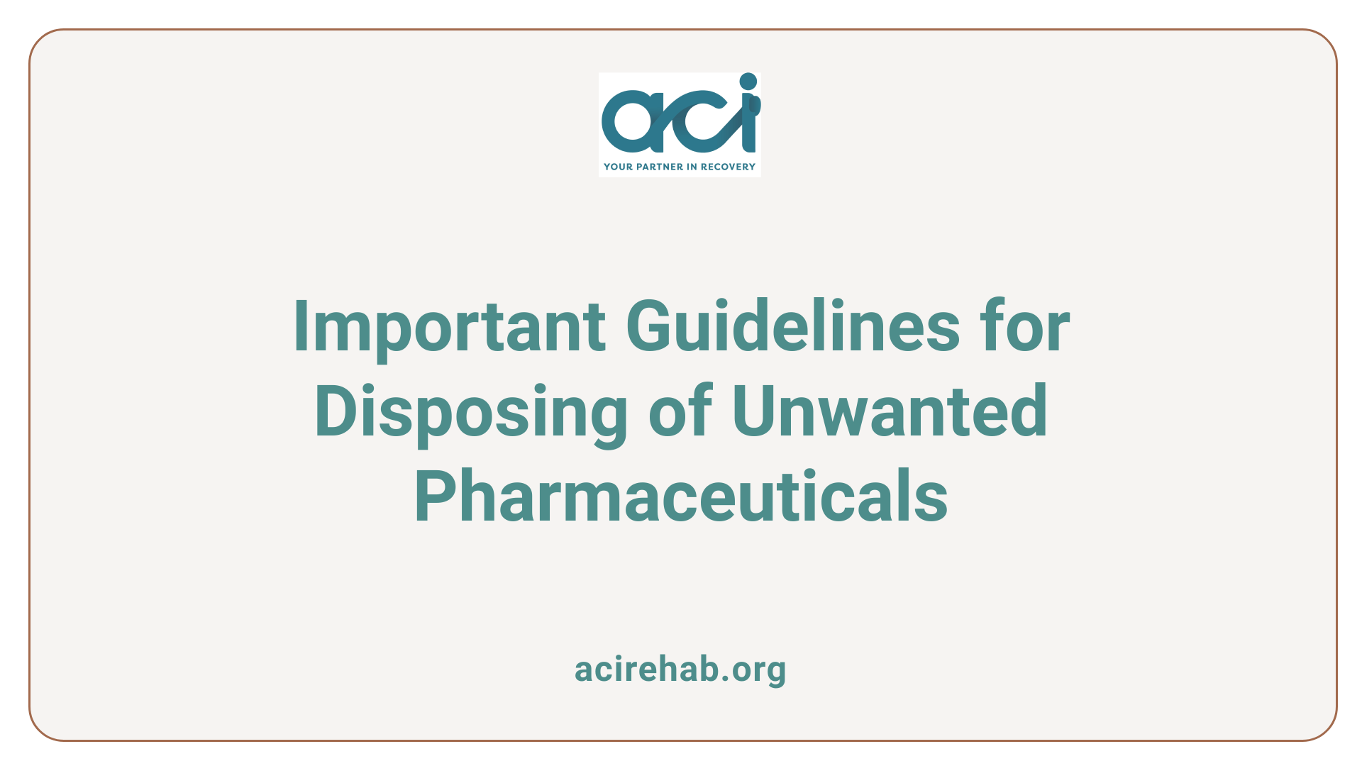 Important Guidelines for Disposing of Unwanted Pharmaceuticals