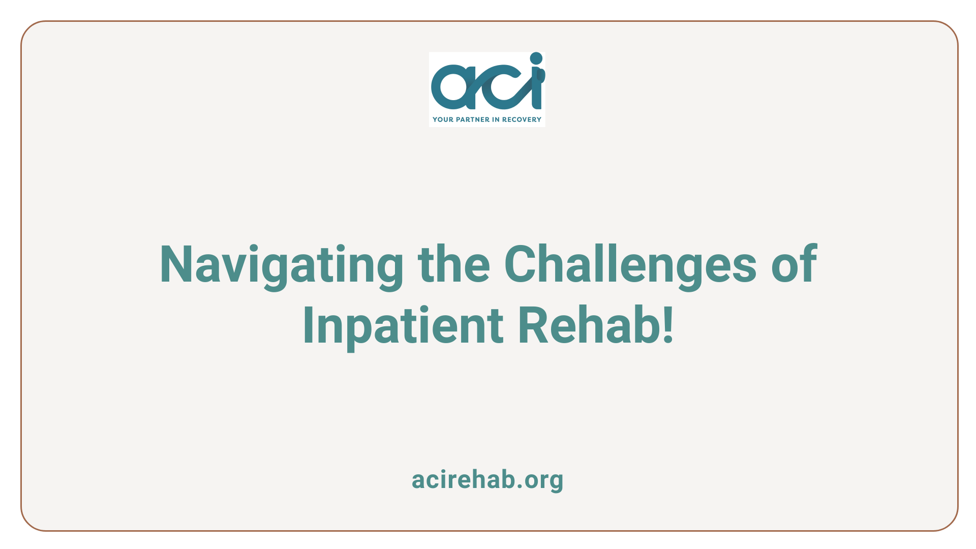 Navigating the Challenges of Inpatient Rehab!