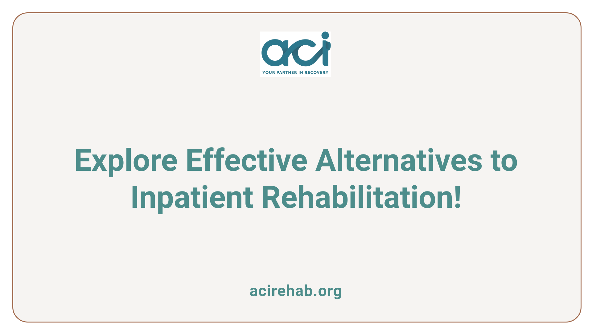 Explore Effective Alternatives to Inpatient Rehabilitation!