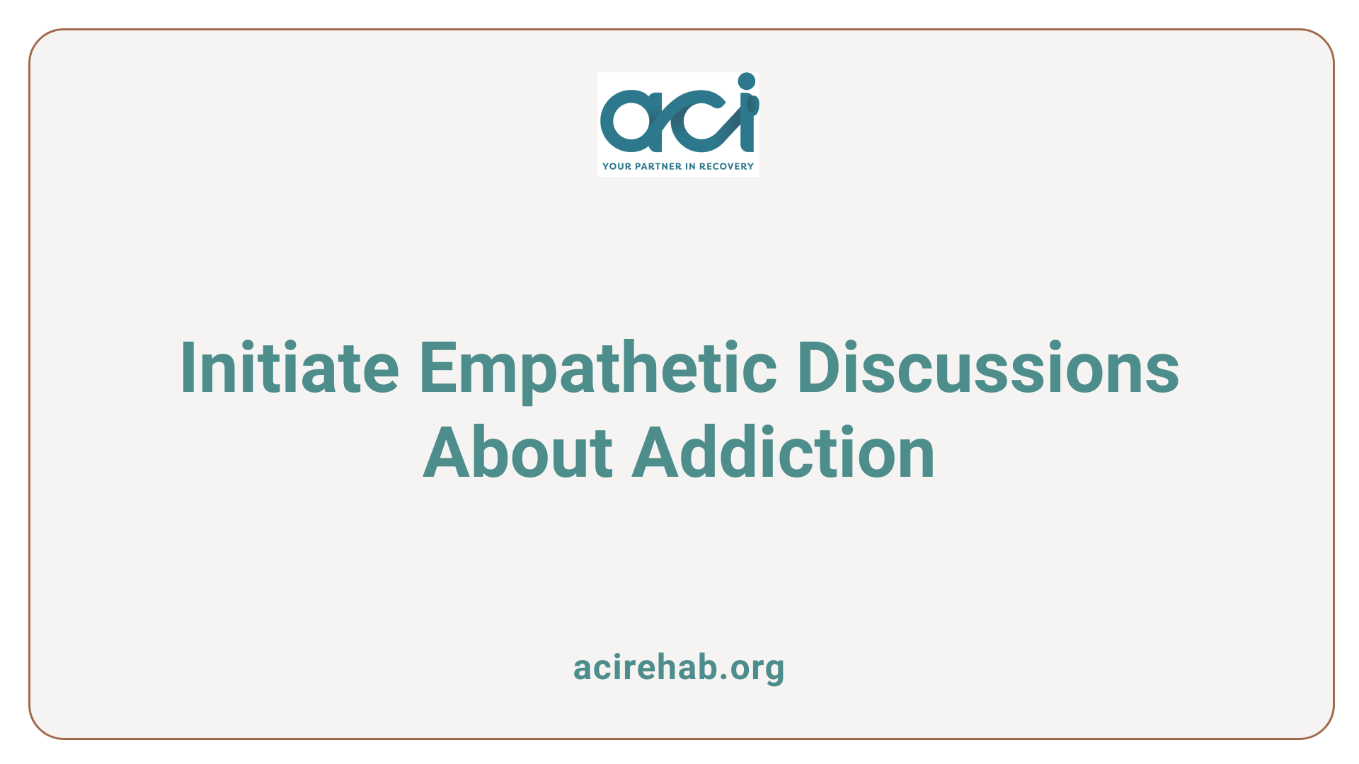 Initiate Empathetic Discussions About Addiction