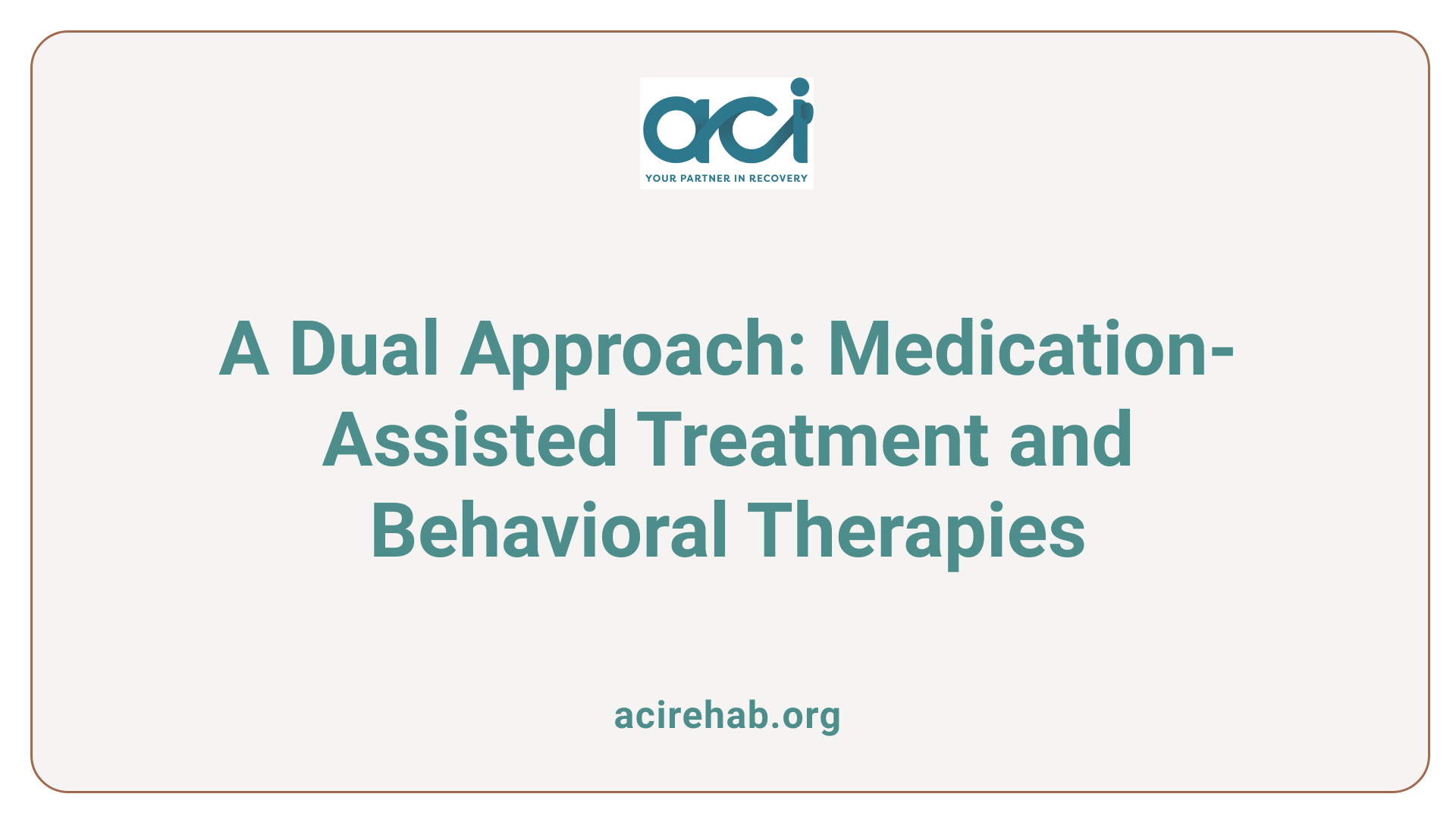 A Dual Approach: Medication-Assisted Treatment and Behavioral Therapies