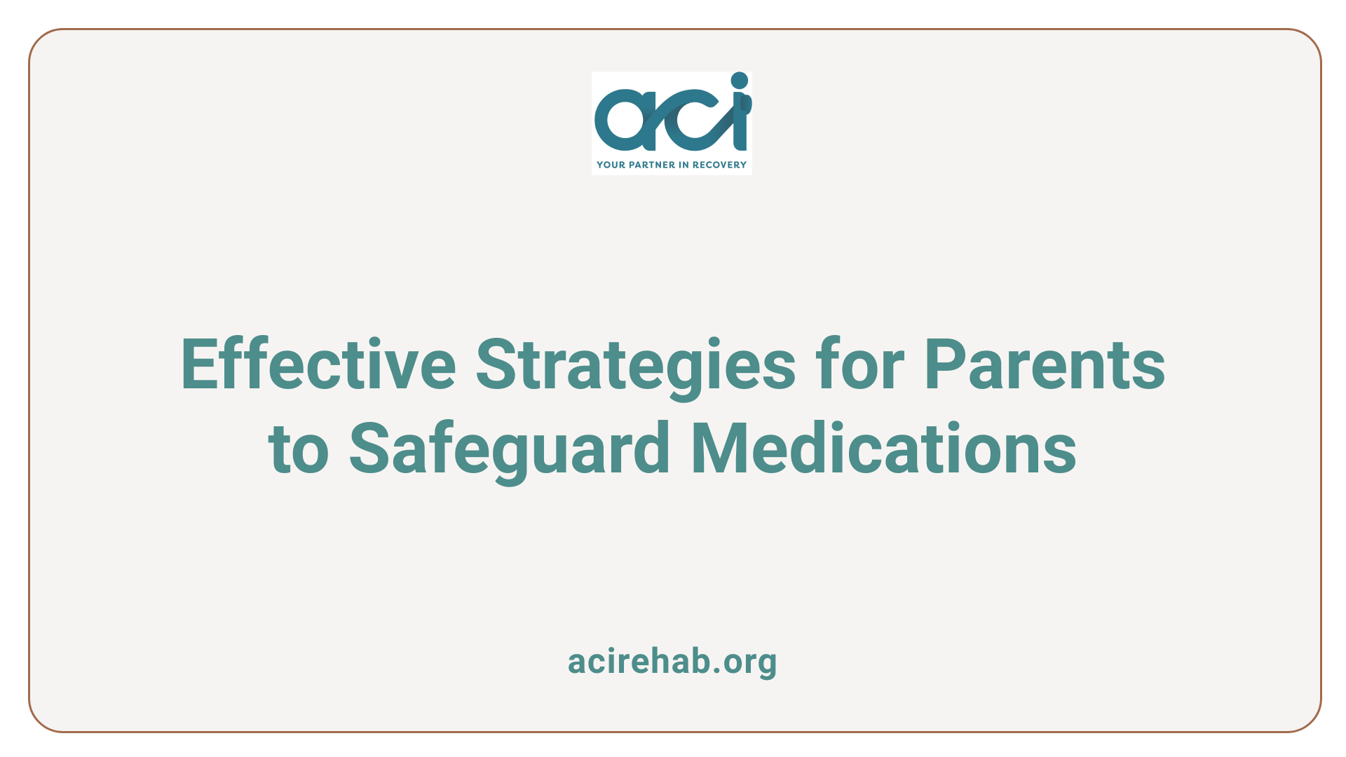 Effective Strategies for Parents to Safeguard Medications