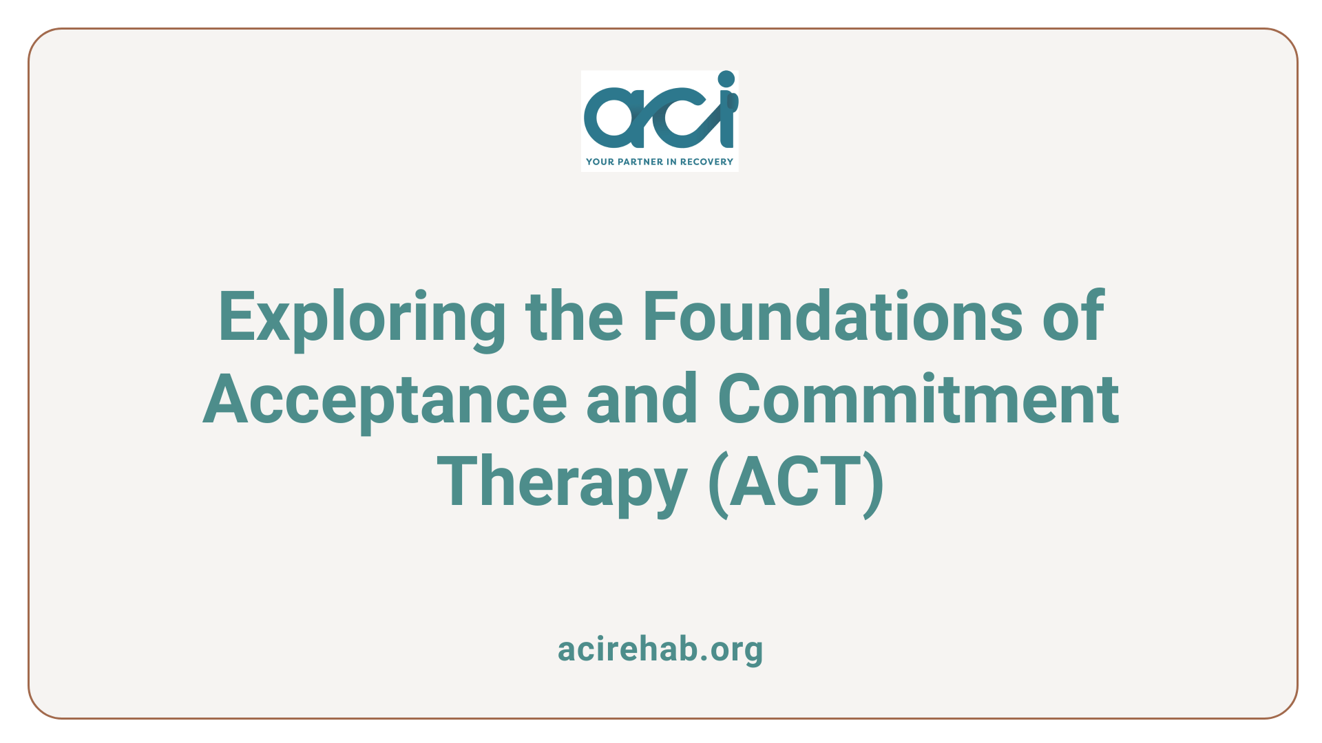 Exploring the Foundations of Acceptance and Commitment Therapy (ACT)