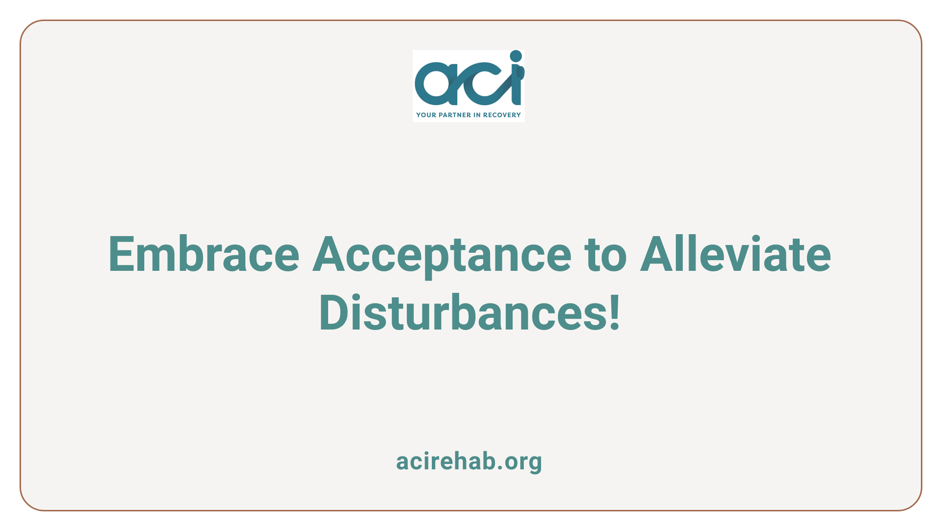 Embrace Acceptance to Alleviate Disturbances!