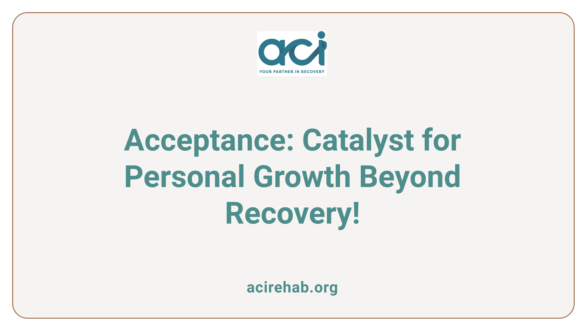 Acceptance: Catalyst for Personal Growth Beyond Recovery!