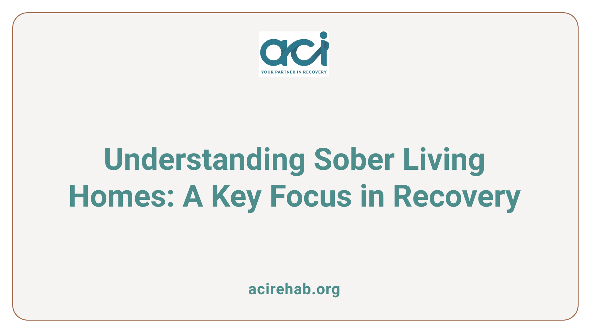 Understanding Sober Living Homes: A Key Focus in Recovery