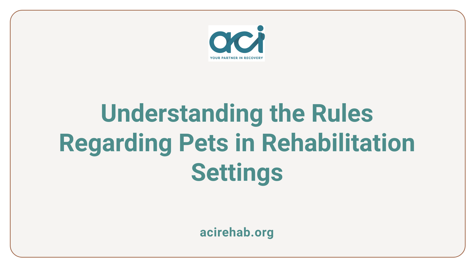 Understanding the Rules Regarding Pets in Rehabilitation Settings