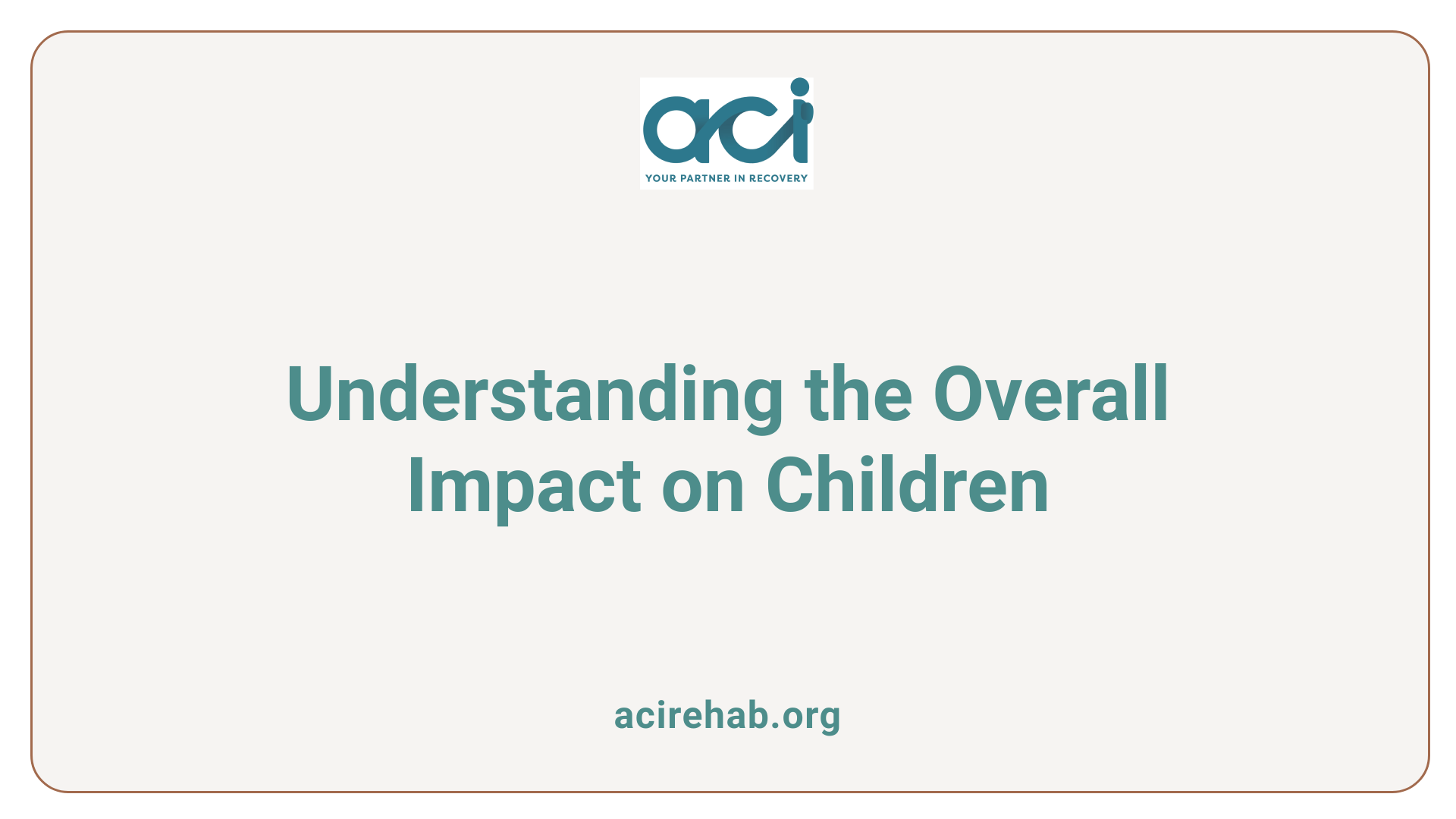 Understanding the Overall Impact on Children