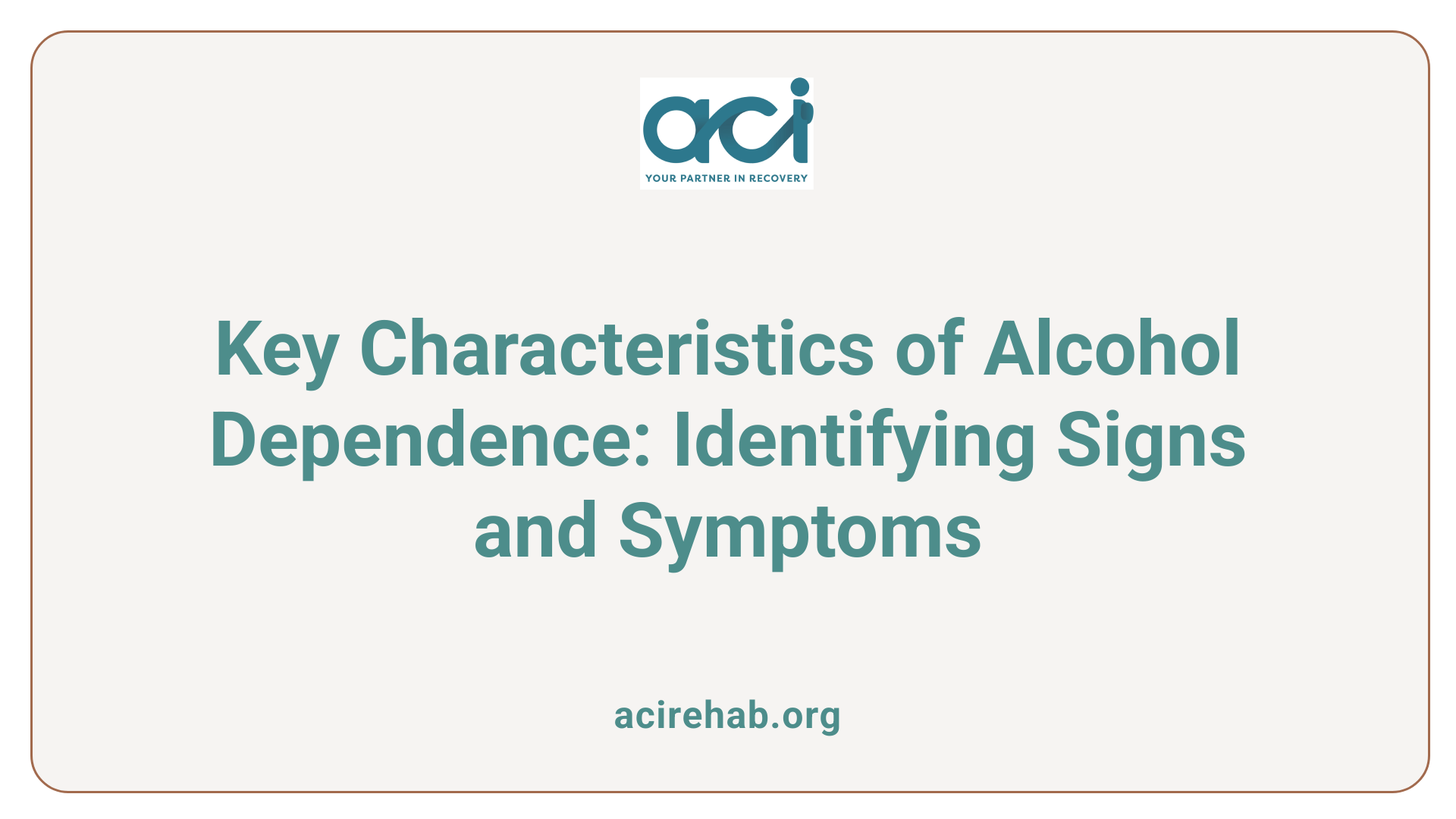 Key Characteristics of Alcohol Dependence: Identifying Signs and Symptoms