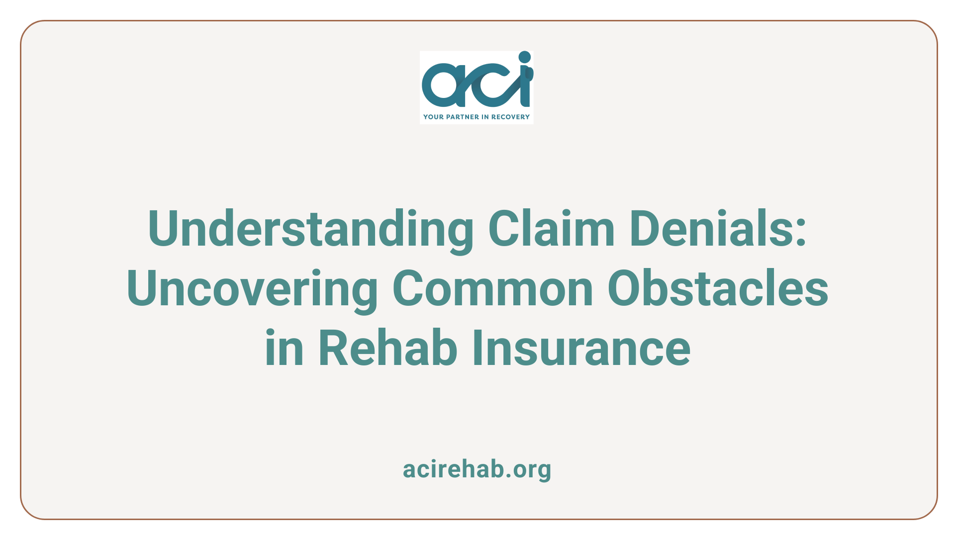 Understanding Claim Denials: Uncovering Common Obstacles in Rehab Insurance