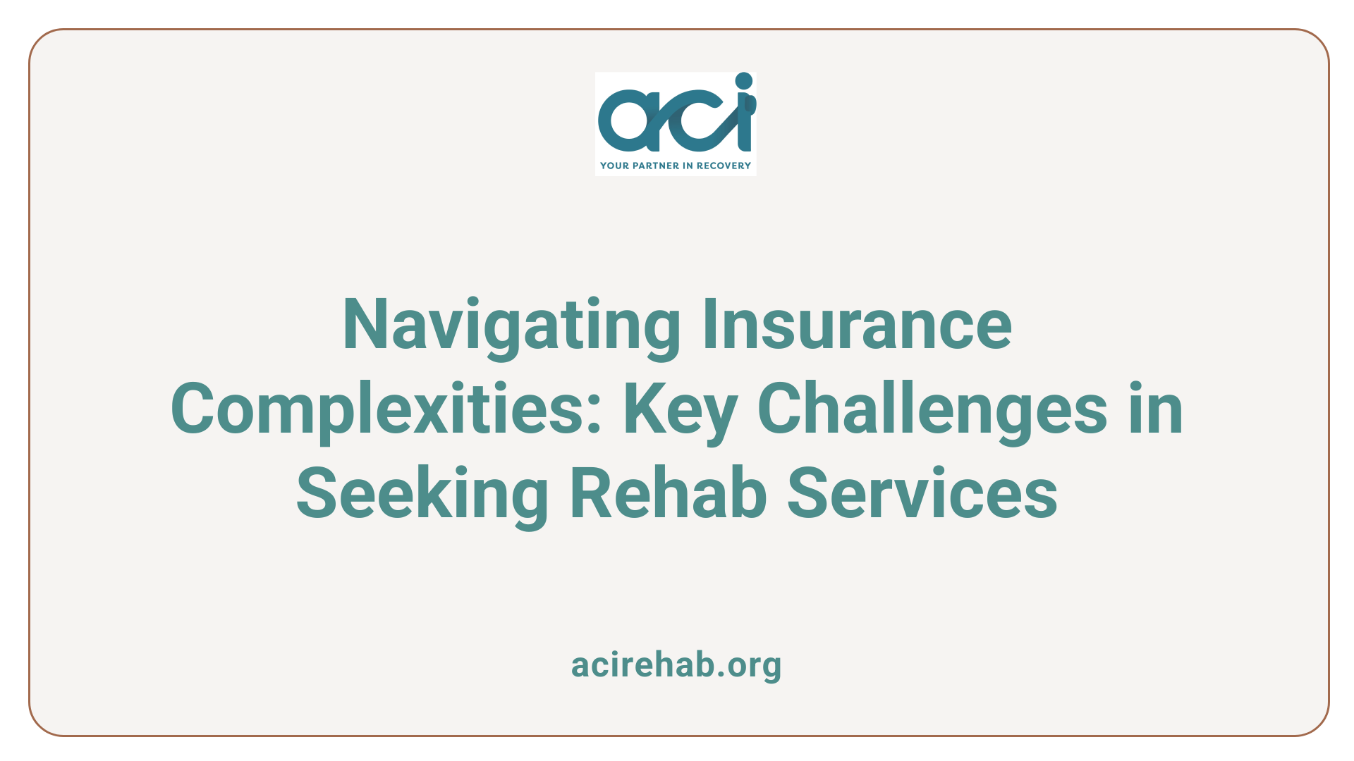 Navigating Insurance Complexities: Key Challenges in Seeking Rehab Services