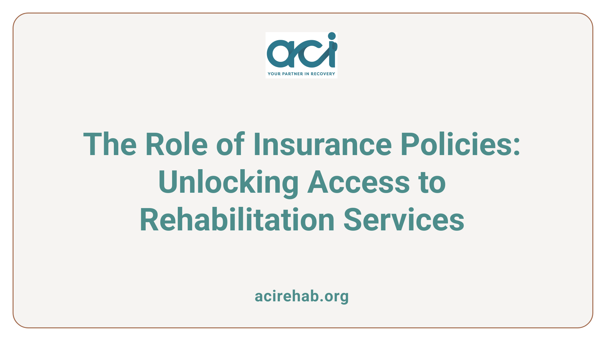 The Role of Insurance Policies: Unlocking Access to Rehabilitation Services