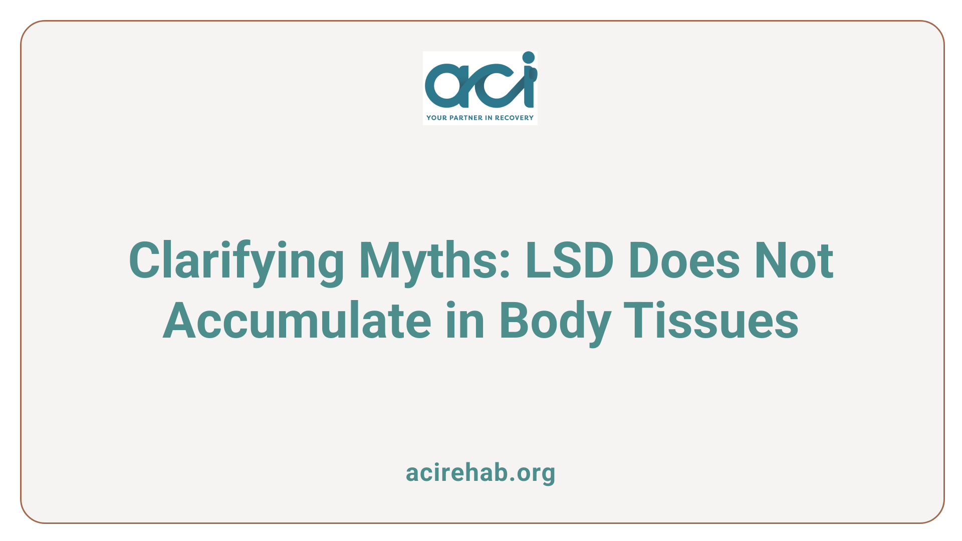 Clarifying Myths: LSD Does Not Accumulate in Body Tissues