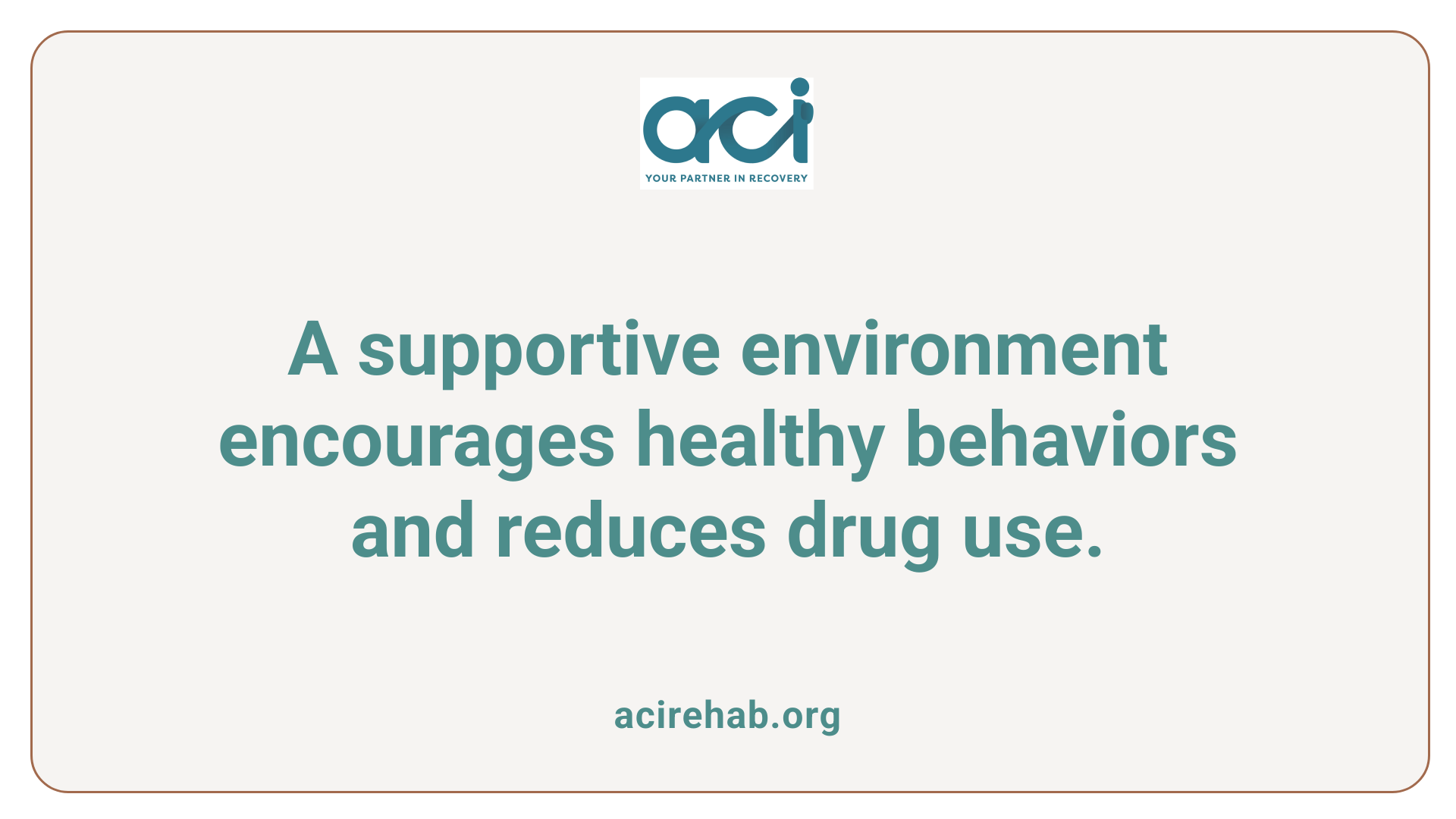 A supportive environment encourages healthy behaviors and reduces drug use.